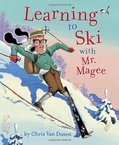 Learning to Ski with Mr. Magee Book By Chris Van Dusen