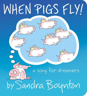 When Pigs Fly!: A Song for Dreamers Board Book by Sandra Boynton