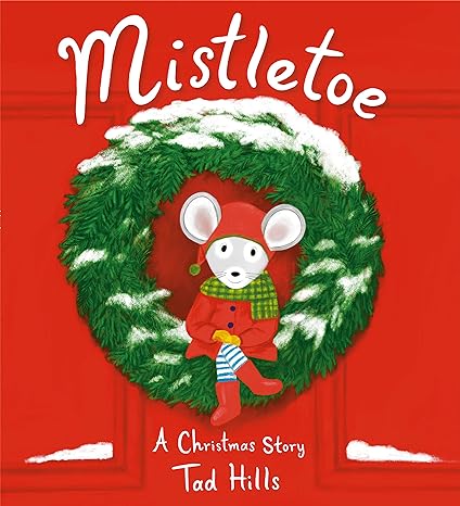 Mistletoe: A Christmas Story Book by Tad Hills