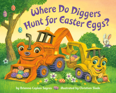 Where Do Diggers Hunt for Easter Eggs? Board Book by Brianna Caplan Sayres