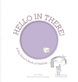 Hello in There! A Big Sister's Book of Waiting By Jo Witek