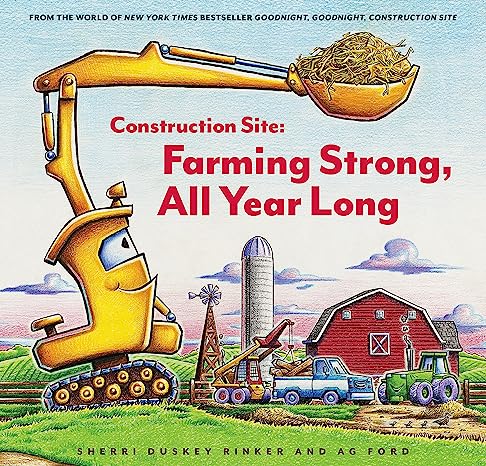 Construction Site: Farming Strong, All Year Long Book By Sherri Duskey Rinker and AG Ford