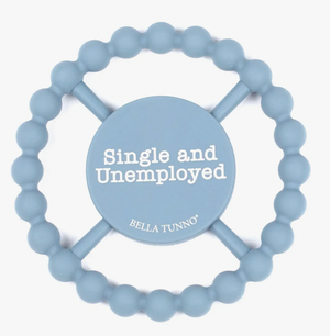 Bella Tunno Single and Unemployed Happy Teether