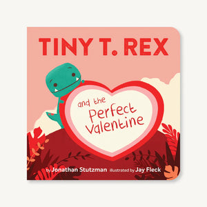 Tiny T. Rex and the Perfect Valentine by Jonathan Stutzman